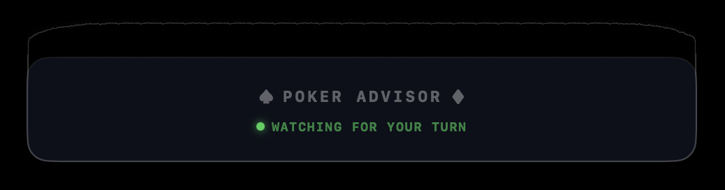 The Poker Advisor overlay sitting above a poker table, reading Poker Advisor, watching for your turn, with a green status dot.